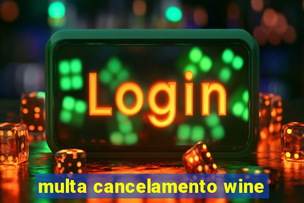 multa cancelamento wine